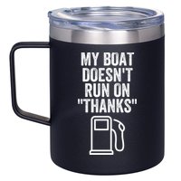 My Boat Doesnt Run On Thanks Funny Boat Owner Funny Boating Boat Gas Money 12oz Stainless Steel Coffee Mug