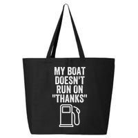 My Boat Doesnt Run On Thanks Funny Boat Owner Funny Boating Boat Gas Money 25L Jumbo Tote