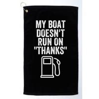 My Boat Doesnt Run On Thanks Funny Boat Owner Funny Boating Boat Gas Money Golf Towel