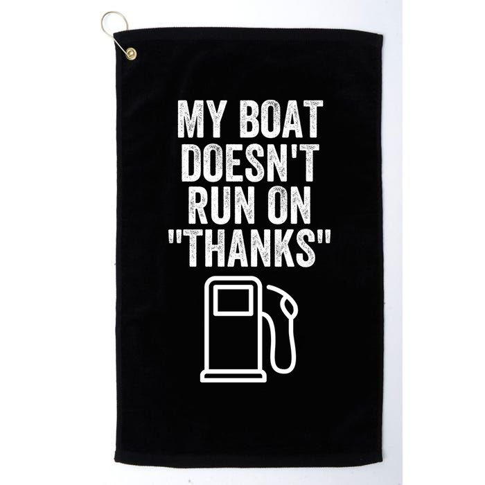 My Boat Doesnt Run On Thanks Funny Boat Owner Funny Boating Boat Gas Money Golf Towel