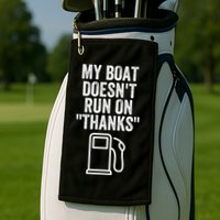 My Boat Doesnt Run On Thanks Funny Boat Owner Funny Boating Boat Gas Money Golf Towel