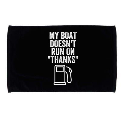My Boat Doesnt Run On Thanks Funny Boat Owner Funny Boating Boat Gas Money Microfiber Hand Towel