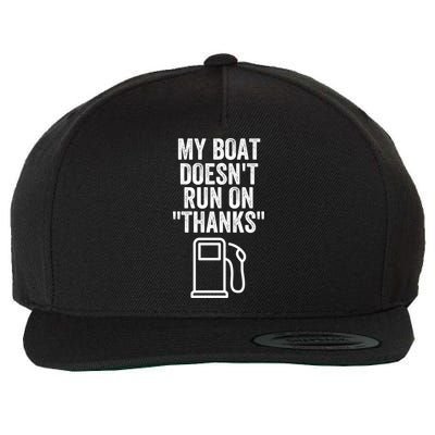 My Boat Doesnt Run On Thanks Funny Boat Owner Funny Boating Boat Gas Money Wool Snapback Cap
