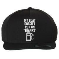 My Boat Doesnt Run On Thanks Funny Boat Owner Funny Boating Boat Gas Money Wool Snapback Cap