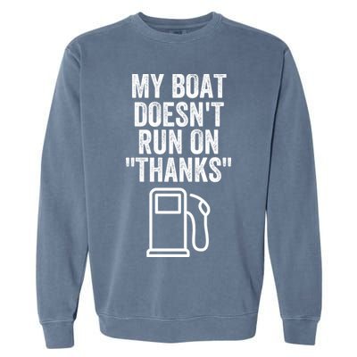 My Boat Doesnt Run On Thanks Funny Boat Owner Funny Boating Boat Gas Money Garment-Dyed Sweatshirt