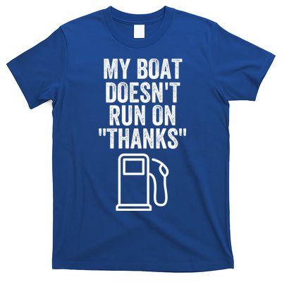 My Boat Doesnt Run On Thanks Funny Boat Owner Funny Boating Boat Gas Money T-Shirt