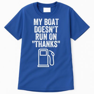 My Boat Doesnt Run On Thanks Funny Boat Owner Funny Boating Boat Gas Money Tall T-Shirt