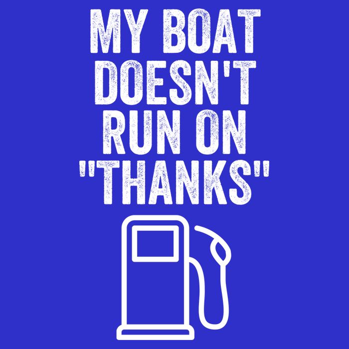 My Boat Doesnt Run On Thanks Funny Boat Owner Funny Boating Boat Gas Money Button