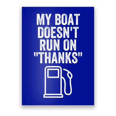 My Boat Doesnt Run On Thanks Funny Boat Owner Funny Boating Boat Gas Money Poster