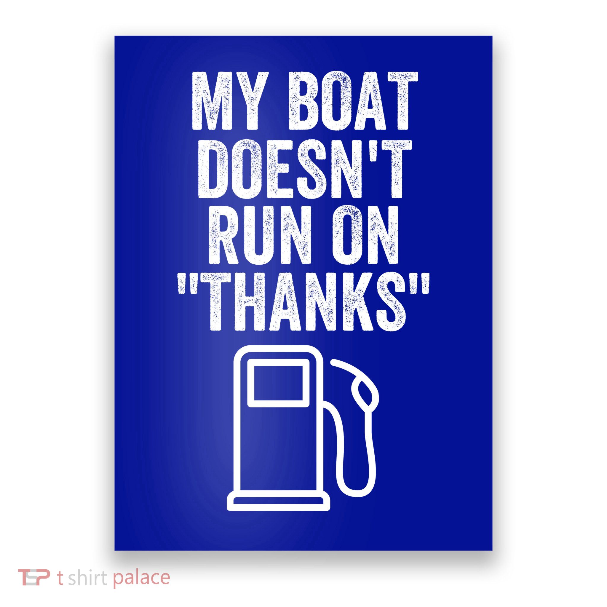 My Boat Doesnt Run On Thanks Funny Boat Owner Funny Boating Boat Gas Money Poster