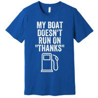 My Boat Doesnt Run On Thanks Funny Boat Owner Funny Boating Boat Gas Money Premium T-Shirt