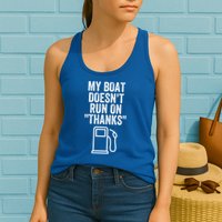 My Boat Doesnt Run On Thanks Funny Boat Owner Funny Boating Boat Gas Money Womens Tank Top