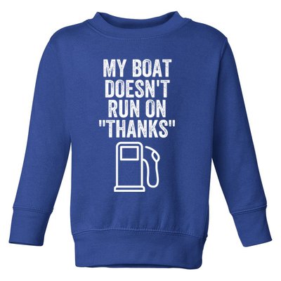 My Boat Doesnt Run On Thanks Funny Boat Owner Funny Boating Boat Gas Money Toddler Sweatshirt