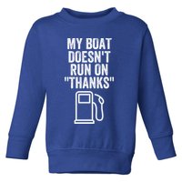My Boat Doesnt Run On Thanks Funny Boat Owner Funny Boating Boat Gas Money Toddler Sweatshirt