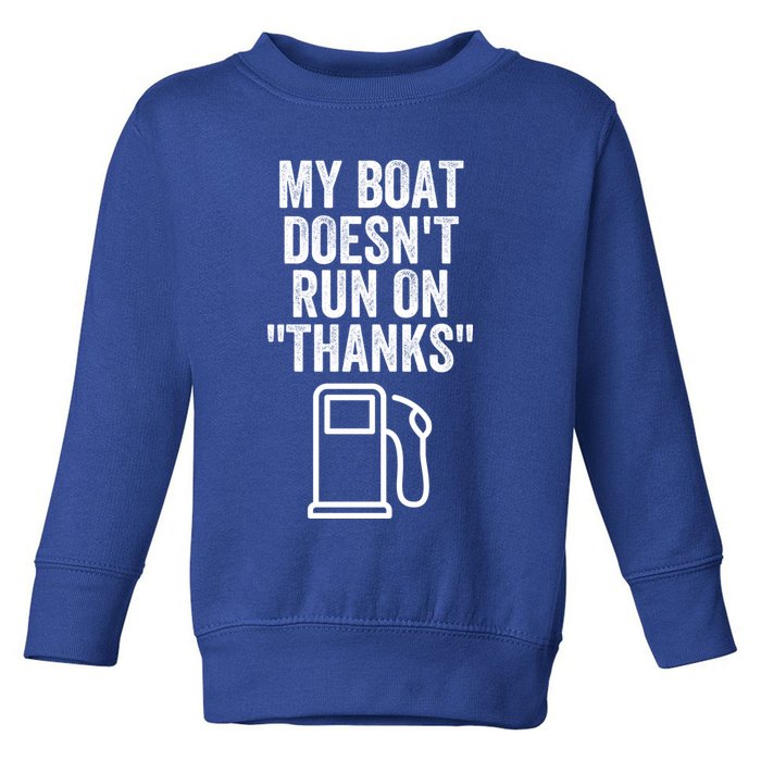 My Boat Doesnt Run On Thanks Funny Boat Owner Funny Boating Boat Gas Money Toddler Sweatshirt