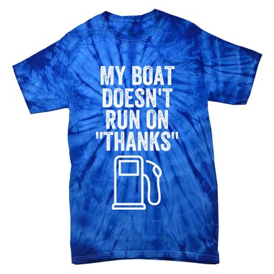 My Boat Doesnt Run On Thanks Funny Boat Owner Funny Boating Boat Gas Money Tie-Dye T-Shirt