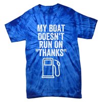 My Boat Doesnt Run On Thanks Funny Boat Owner Funny Boating Boat Gas Money Tie-Dye T-Shirt