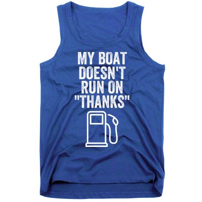 My Boat Doesnt Run On Thanks Funny Boat Owner Funny Boating Boat Gas Money Tank Top