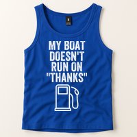 My Boat Doesnt Run On Thanks Funny Boat Owner Funny Boating Boat Gas Money Tank Top