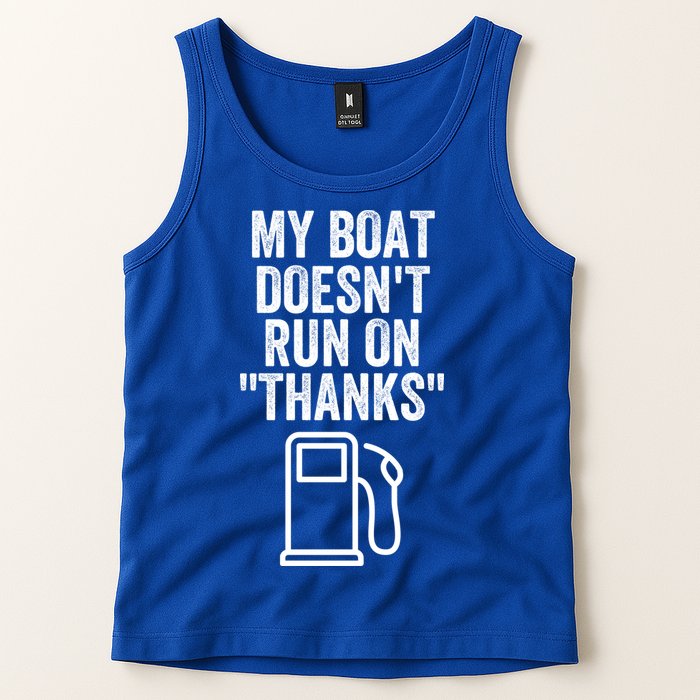 My Boat Doesnt Run On Thanks Funny Boat Owner Funny Boating Boat Gas Money Tank Top
