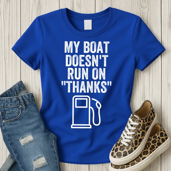 My Boat Doesnt Run On Thanks Funny Boat Owner Funny Boating Boat Gas Money Womens T-Shirt
