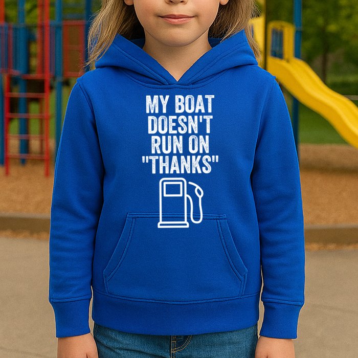 My Boat Doesnt Run On Thanks Funny Boat Owner Funny Boating Boat Gas Money Kids Hoodie