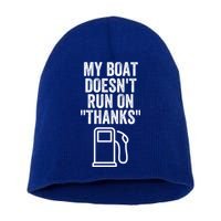 My Boat Doesnt Run On Thanks Funny Boat Owner Funny Boating Boat Gas Money Short Acrylic Beanie