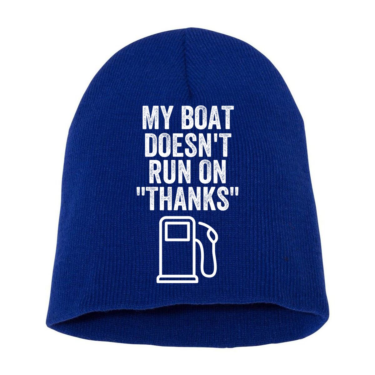 My Boat Doesnt Run On Thanks Funny Boat Owner Funny Boating Boat Gas Money Short Acrylic Beanie