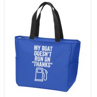 My Boat Doesnt Run On Thanks Funny Boat Owner Funny Boating Boat Gas Money Zip Tote Bag