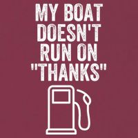 My Boat Doesnt Run On Thanks Funny Boat Owner Funny Boating Boat Gas Money 16oz Travel Tumbler