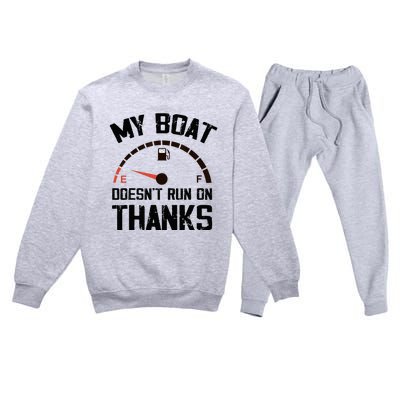 My Boat Doesn't Run On Thanks Funny Boating for Boat Owners Premium Crewneck Sweatsuit Set