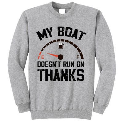 My Boat Doesn't Run On Thanks Funny Boating for Boat Owners Tall Sweatshirt