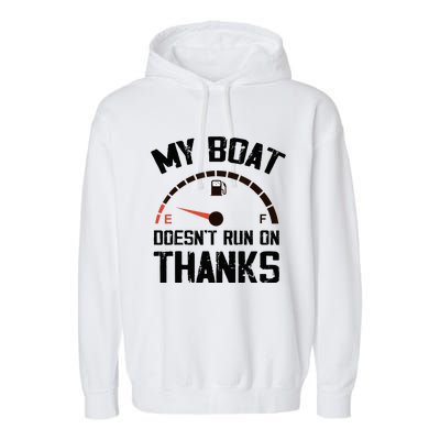 My Boat Doesn't Run On Thanks Funny Boating for Boat Owners Garment-Dyed Fleece Hoodie