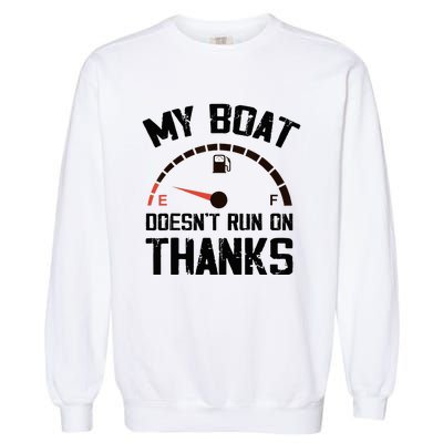 My Boat Doesn't Run On Thanks Funny Boating for Boat Owners Garment-Dyed Sweatshirt