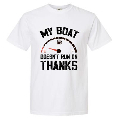 My Boat Doesn't Run On Thanks Funny Boating for Boat Owners Garment-Dyed Heavyweight T-Shirt