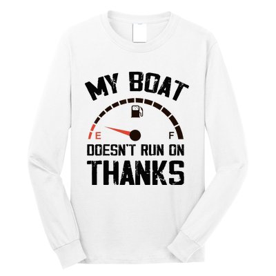 My Boat Doesn't Run On Thanks Funny Boating for Boat Owners Long Sleeve Shirt