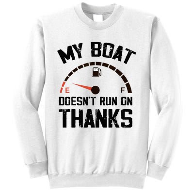 My Boat Doesn't Run On Thanks Funny Boating for Boat Owners Sweatshirt