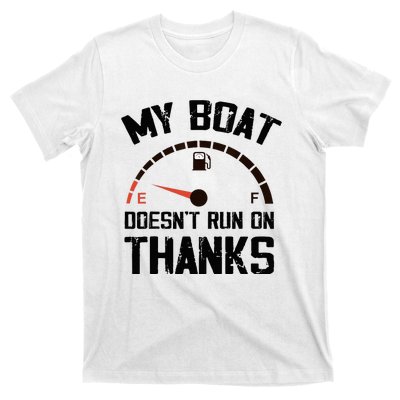 My Boat Doesn't Run On Thanks Funny Boating for Boat Owners T-Shirt