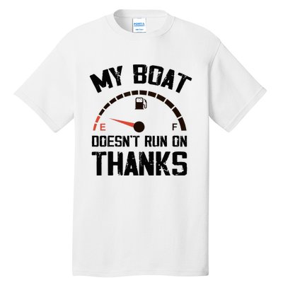 My Boat Doesn't Run On Thanks Funny Boating for Boat Owners Tall T-Shirt