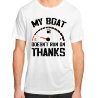 My Boat Doesn't Run On Thanks Funny Boating for Boat Owners Adult ChromaSoft Performance T-Shirt