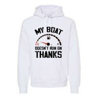 My Boat Doesn't Run On Thanks Funny Boating for Boat Owners Premium Hoodie