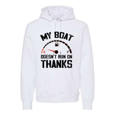 My Boat Doesn't Run On Thanks Funny Boating for Boat Owners Premium Hoodie