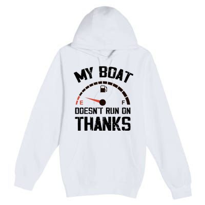 My Boat Doesn't Run On Thanks Funny Boating for Boat Owners Premium Pullover Hoodie