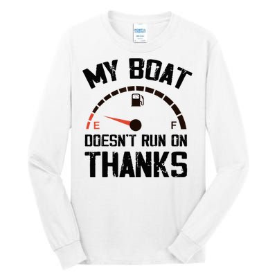 My Boat Doesn't Run On Thanks Funny Boating for Boat Owners Tall Long Sleeve T-Shirt