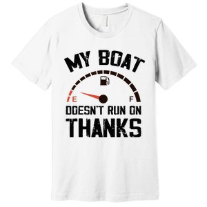 My Boat Doesn't Run On Thanks Funny Boating for Boat Owners Premium T-Shirt