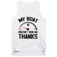 My Boat Doesn't Run On Thanks Funny Boating for Boat Owners Tank Top