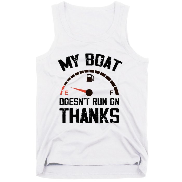 My Boat Doesn't Run On Thanks Funny Boating for Boat Owners Tank Top