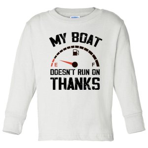 My Boat Doesn't Run On Thanks Funny Boating for Boat Owners Toddler Long Sleeve Shirt