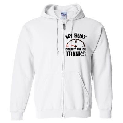 My Boat Doesn't Run On Thanks Funny Boating for Boat Owners Full Zip Hoodie