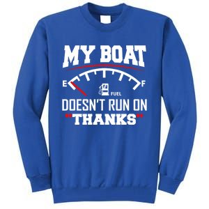 My Boat Doesnt Run On Thanks Funny Boating Gift For Family Cute Gift Tall Sweatshirt